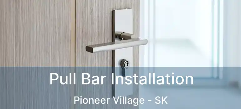  Pull Bar Installation Pioneer Village - SK