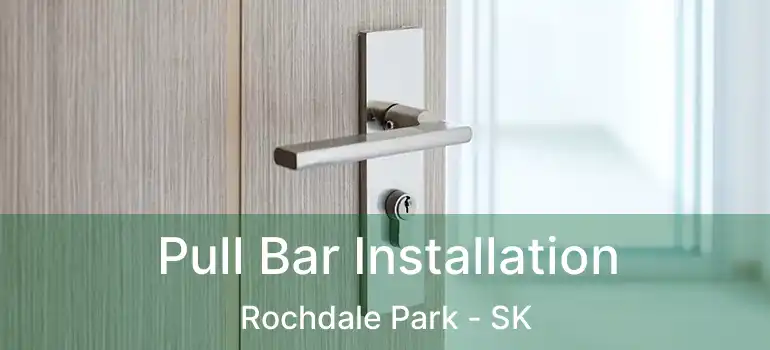  Pull Bar Installation Rochdale Park - SK