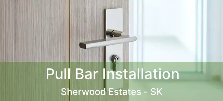  Pull Bar Installation Sherwood Estates - SK