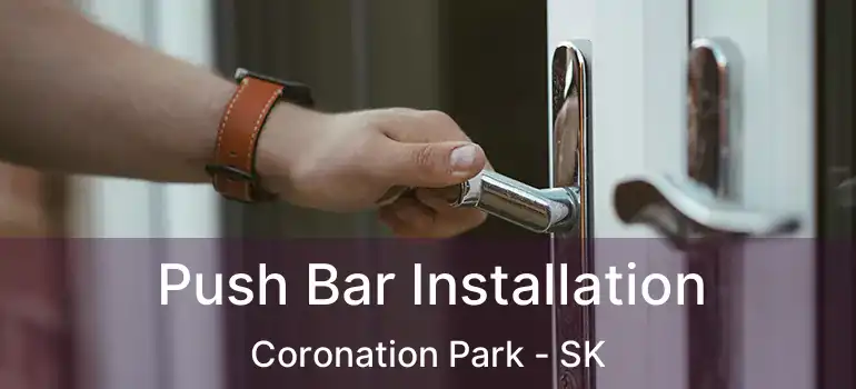  Push Bar Installation Coronation Park - SK