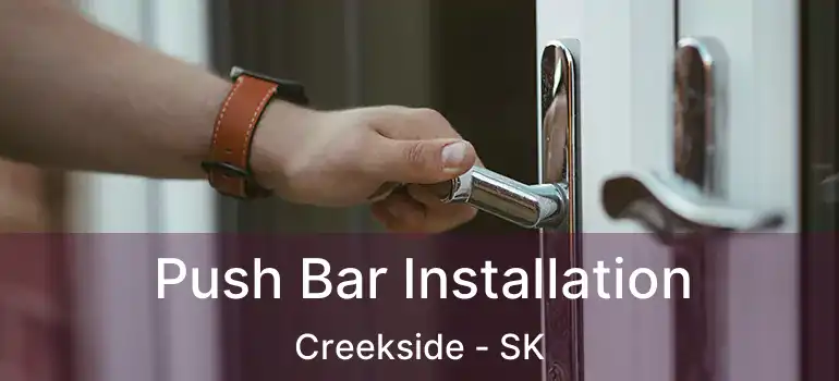  Push Bar Installation Creekside - SK