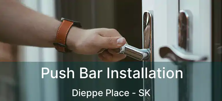  Push Bar Installation Dieppe Place - SK