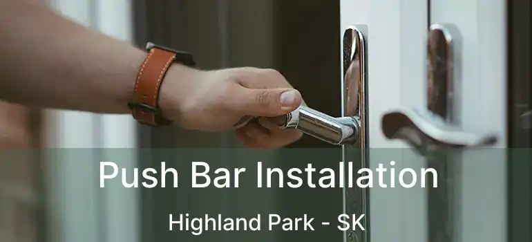  Push Bar Installation Highland Park - SK