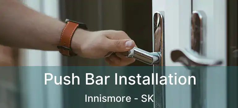  Push Bar Installation Innismore - SK