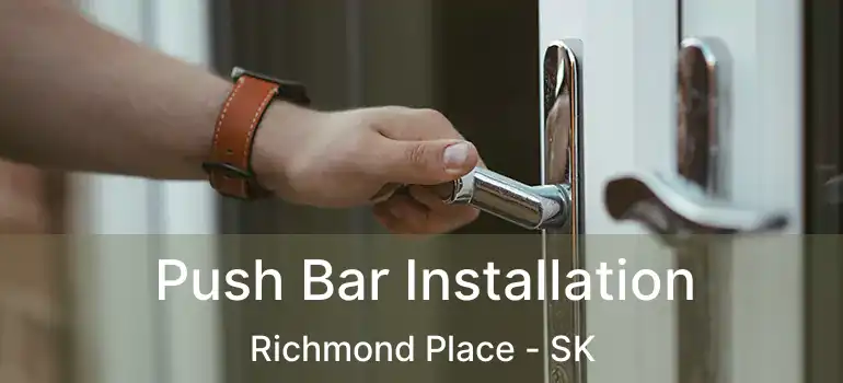  Push Bar Installation Richmond Place - SK