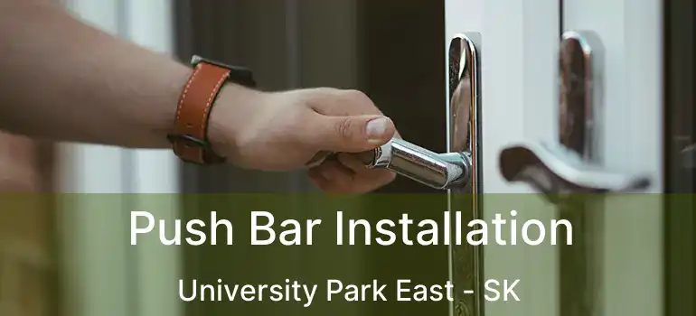  Push Bar Installation University Park East - SK