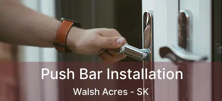  Push Bar Installation Walsh Acres - SK