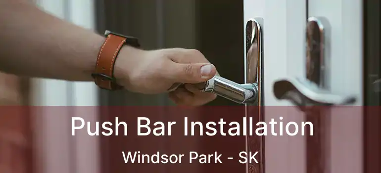  Push Bar Installation Windsor Park - SK