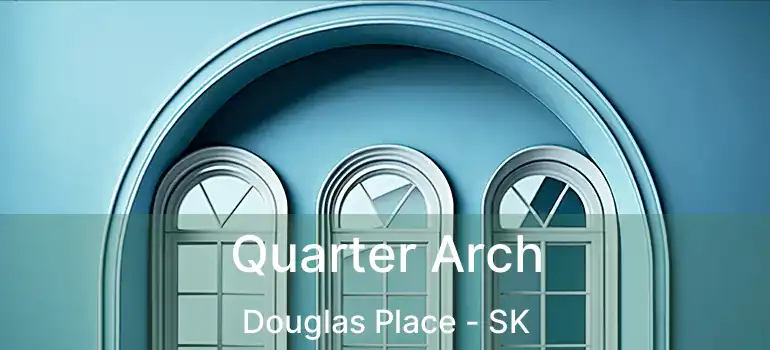  Quarter Arch Douglas Place - SK