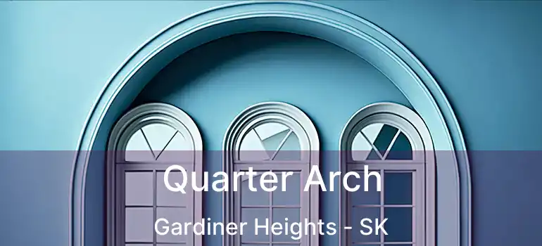  Quarter Arch Gardiner Heights - SK