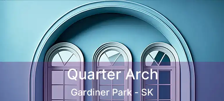  Quarter Arch Gardiner Park - SK
