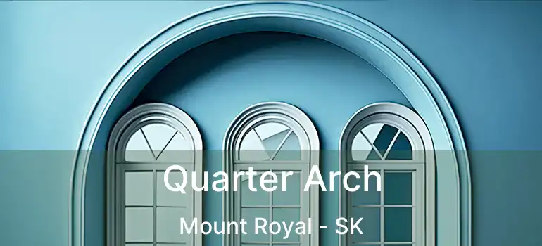  Quarter Arch Mount Royal - SK