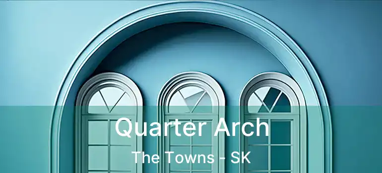  Quarter Arch The Towns - SK