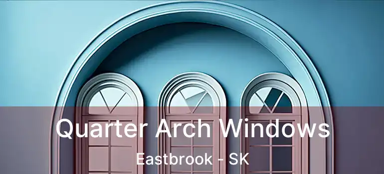  Quarter Arch Windows Eastbrook - SK