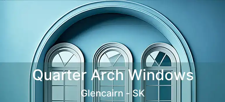  Quarter Arch Windows Glencairn - SK