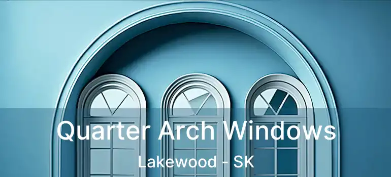  Quarter Arch Windows Lakewood - SK
