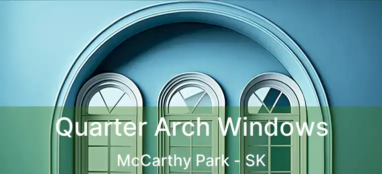  Quarter Arch Windows McCarthy Park - SK