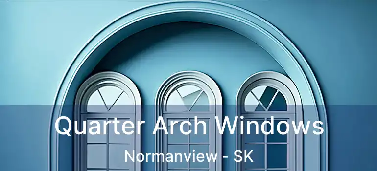  Quarter Arch Windows Normanview - SK