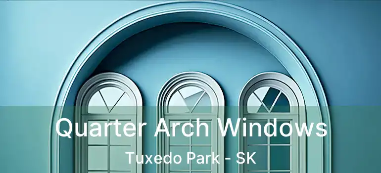  Quarter Arch Windows Tuxedo Park - SK