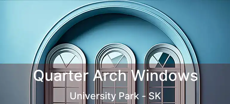  Quarter Arch Windows University Park - SK