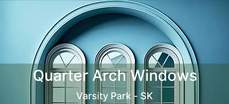 Quarter Arch Windows Varsity Park - SK
