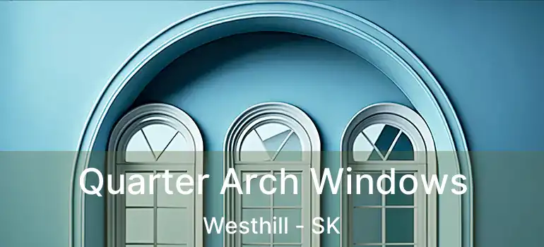  Quarter Arch Windows Westhill - SK