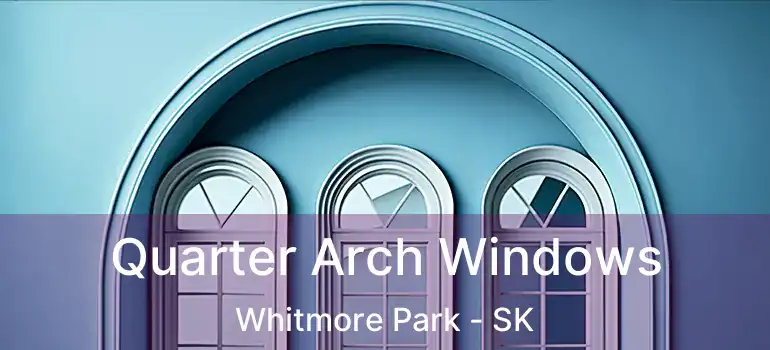  Quarter Arch Windows Whitmore Park - SK