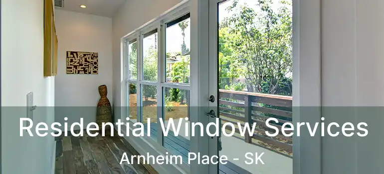  Residential Window Services Arnheim Place - SK