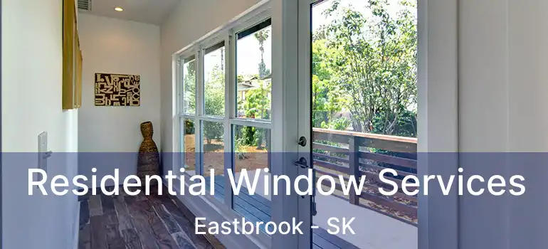 Residential Window Services Eastbrook - SK