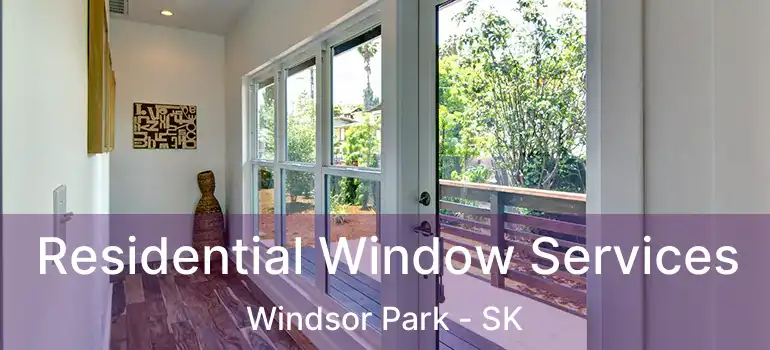  Residential Window Services Windsor Park - SK