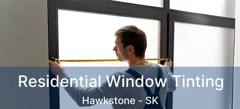  Residential Window Tinting Hawkstone - SK