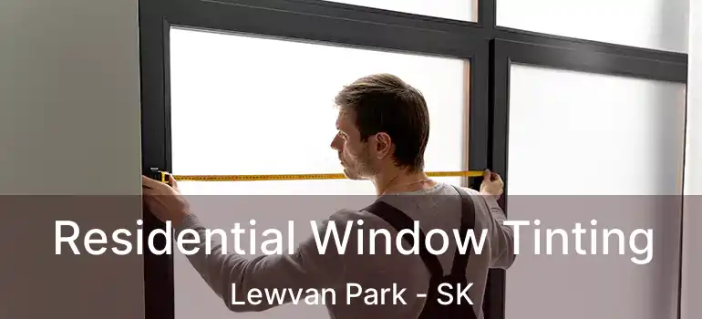  Residential Window Tinting Lewvan Park - SK