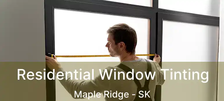  Residential Window Tinting Maple Ridge - SK