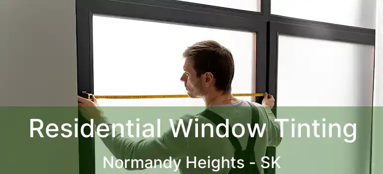  Residential Window Tinting Normandy Heights - SK