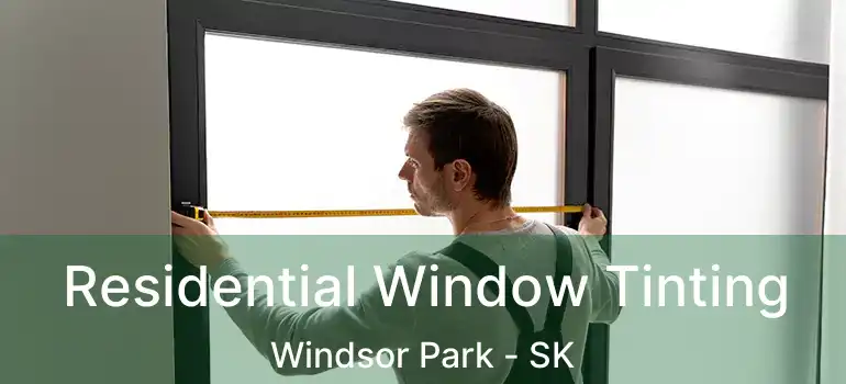  Residential Window Tinting Windsor Park - SK