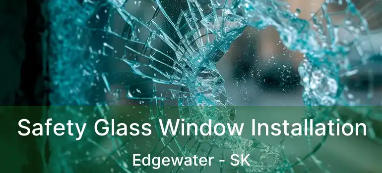  Safety Glass Window Installation Edgewater - SK