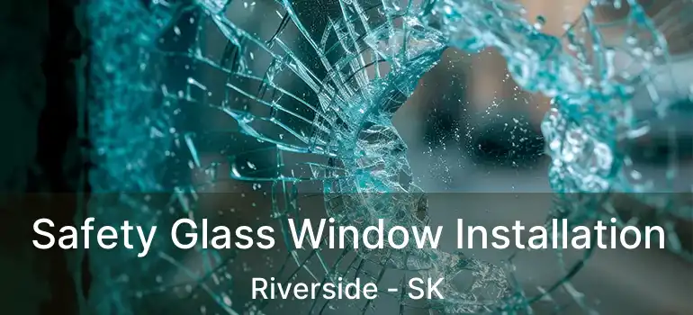  Safety Glass Window Installation Riverside - SK