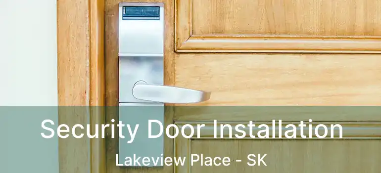  Security Door Installation Lakeview Place - SK