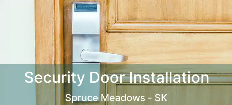  Security Door Installation Spruce Meadows - SK