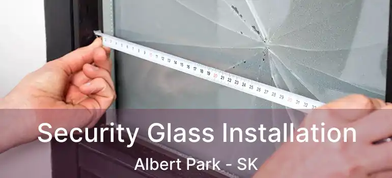  Security Glass Installation Albert Park - SK