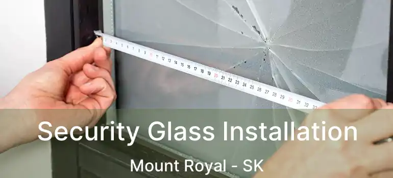  Security Glass Installation Mount Royal - SK