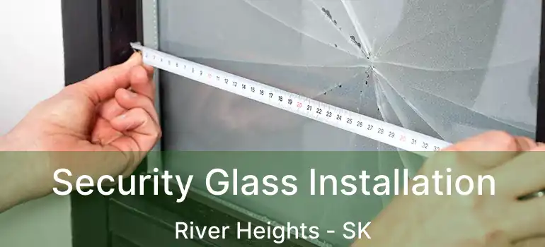  Security Glass Installation River Heights - SK