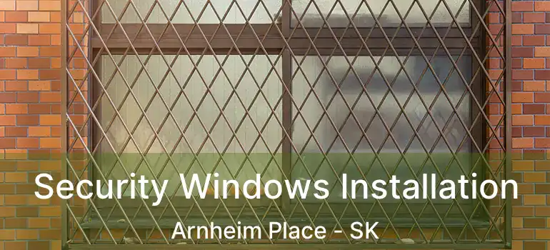  Security Windows Installation Arnheim Place - SK