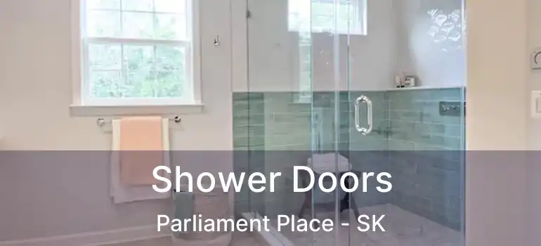  Shower Doors Parliament Place - SK