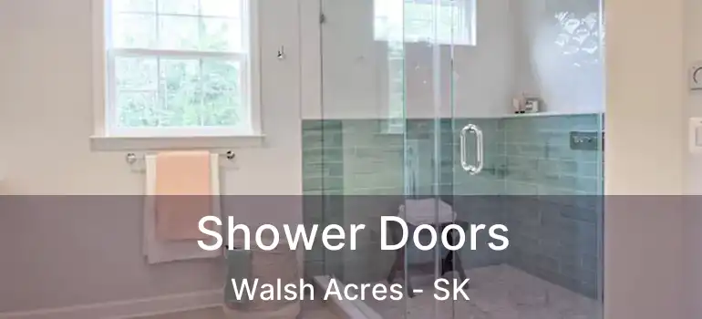  Shower Doors Walsh Acres - SK