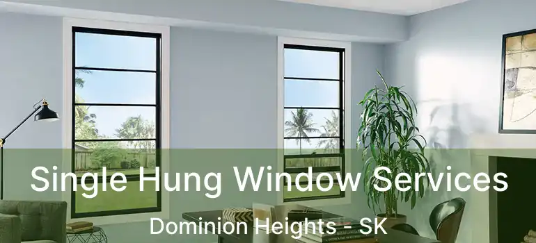  Single Hung Window Services Dominion Heights - SK