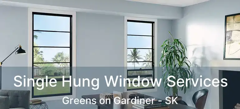  Single Hung Window Services Greens on Gardiner - SK