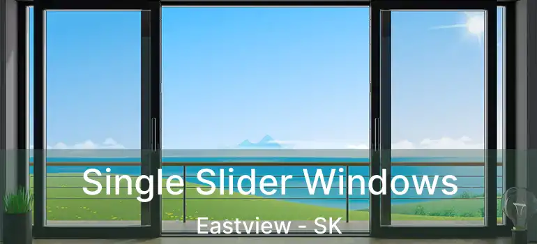  Single Slider Windows Eastview - SK