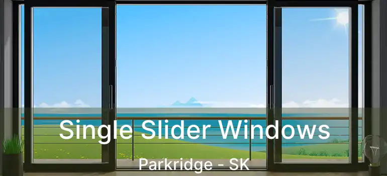  Single Slider Windows Parkridge - SK