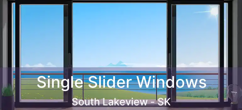  Single Slider Windows South Lakeview - SK
